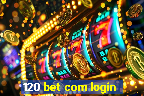 120 bet com login